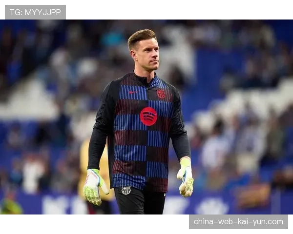 巴萨门将特尔施特根全力康复，望战赫罗纳争取世界杯机会